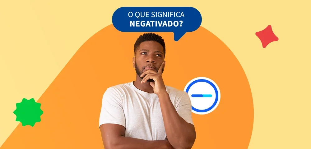 Aprenda o que significa negativado e como sair desse problema